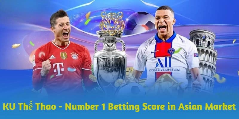 KU Thể Thao - Number 1 Betting Score in Asian Market - SolutionTipster