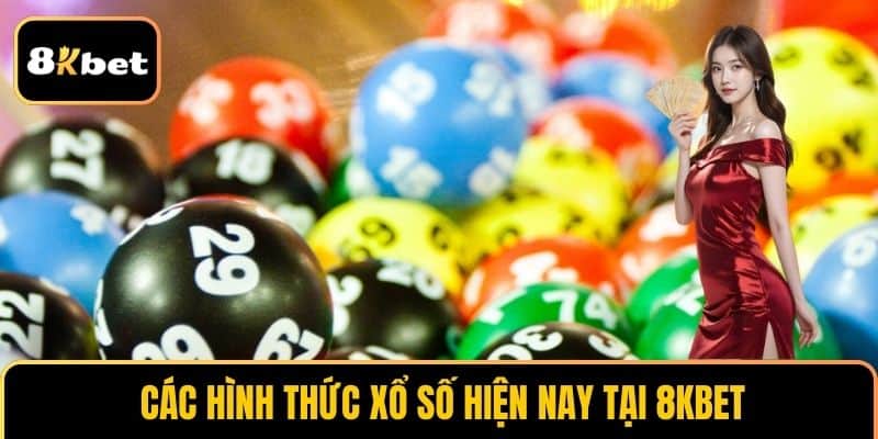 cac-hinh-thuc-xo-so-hien-nay-tai-8kbet