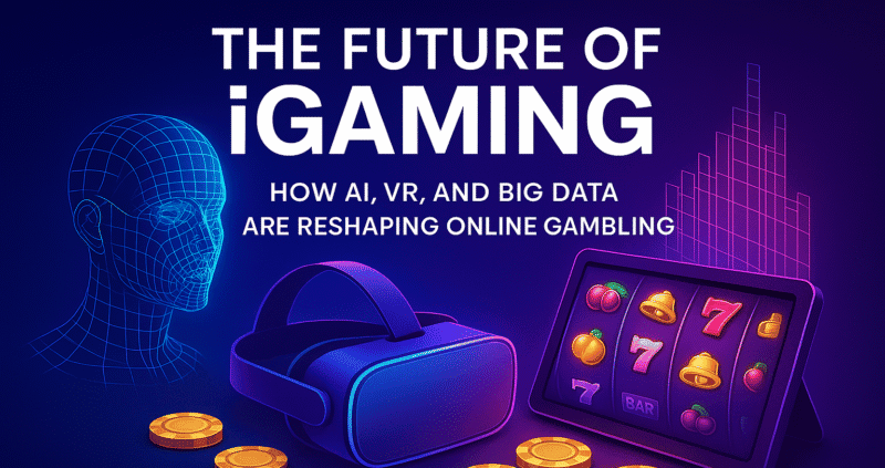The Future of iGaming: How AI, VR, and Big Data Are Reshaping Online Gambling