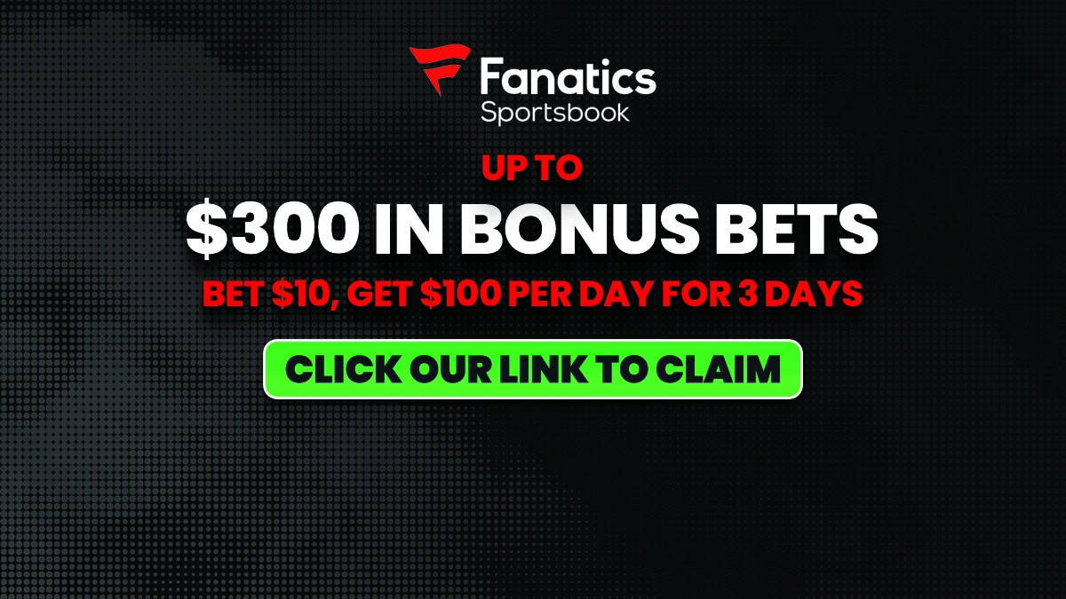 Claim Fanatics Sportsbook Promo Now: $300 Bet-and-Get or $1K in Bonus Bets