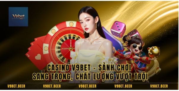 Casino V9BET - Sảnh Chơi Sang Trọng, Chất Lượng Vượt Trội - SolutionTipster