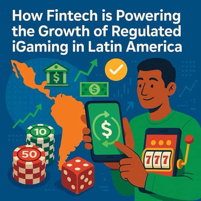 Fintech is Powering the Growth of Regulated iGaming in Latin America