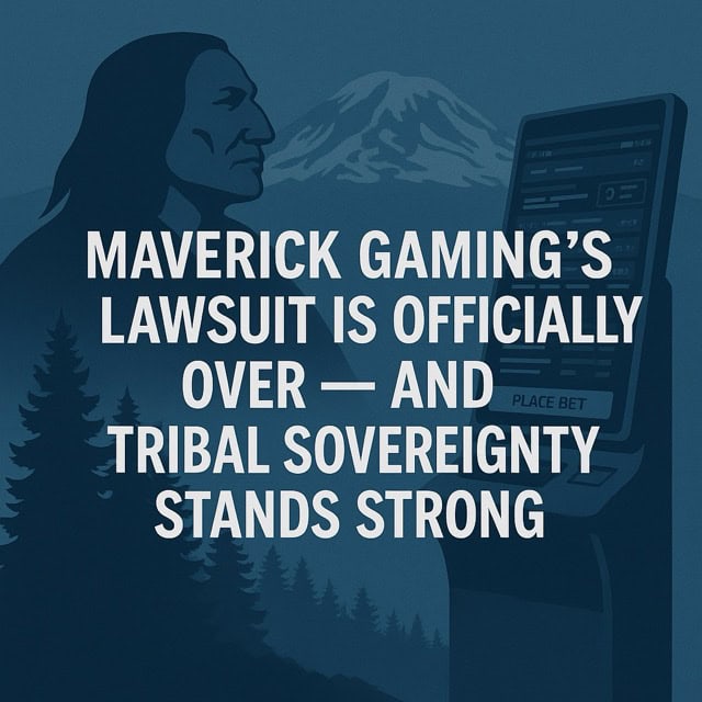 Maverick Gaming’s Lawsuit Is Officially Over — and Tribal Sovereignty Stands Strong