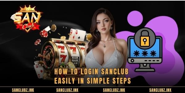 Login SANCLUB Quickly For Fun And Safe Online Games - SolutionTipster