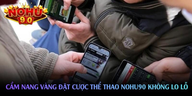 cam-nang-vang-dat-cuoc-the-thao-nohu90-khong-lo-lo