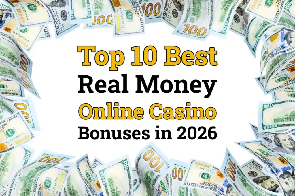 10 Best Online Casino Bonuses - Online Casino Real Money Offers in 2026