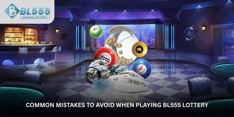 common-mistakes-to-avoid-when-playing-bl555-lottery